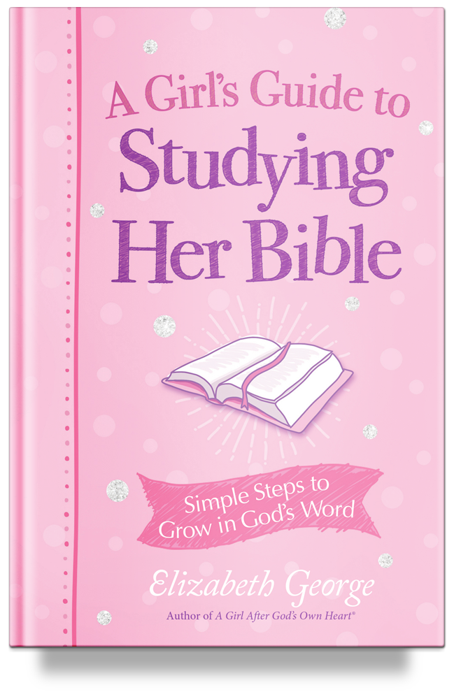 A Girl's Guide to Studying Her Bible: Simple Steps to Grow in God's Word by Elizabeth George