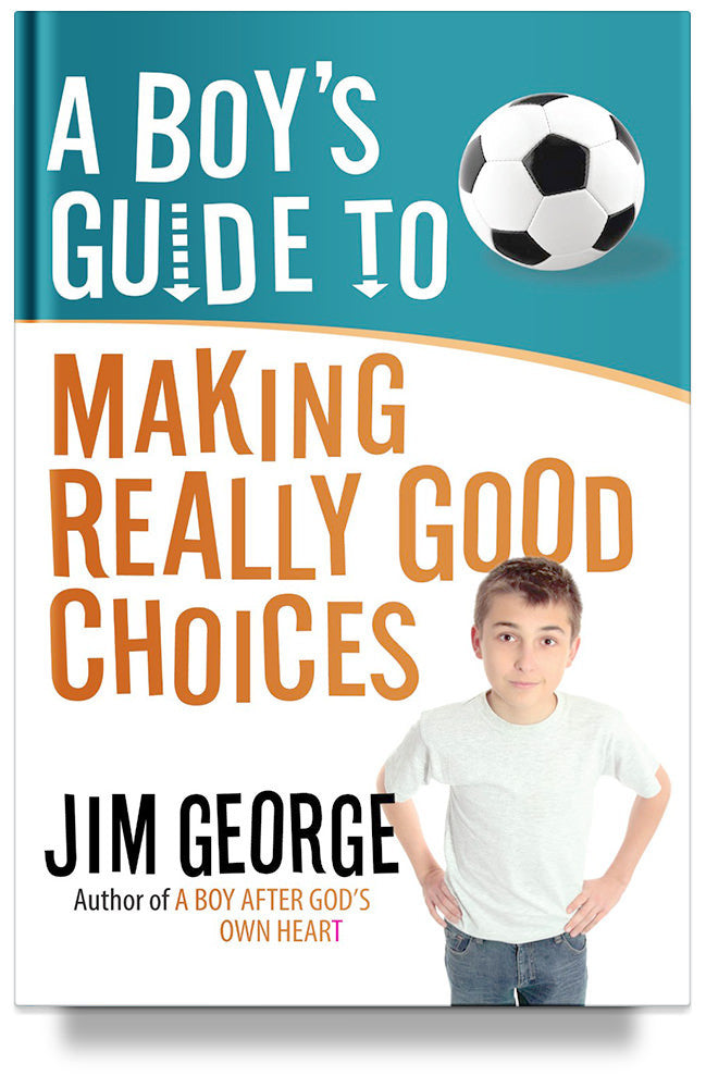 A Boy's Guide to Making Really Good Choices by Jim George