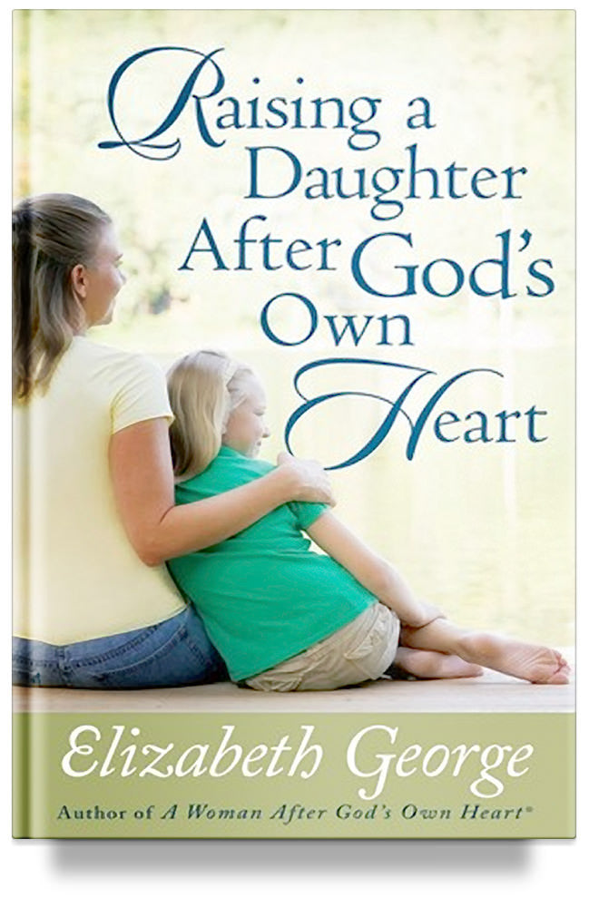 Raising a Daughter After God's Own Heart by Elizabeth George
